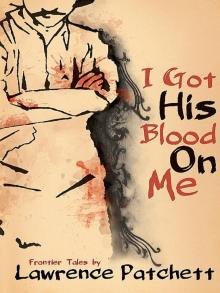 I Got His Blood on Me: Frontier Tales