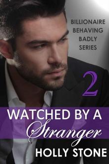 Watched by a Stranger (BILLIONAIRE BEHAVING BADLY SERIES Book 2)