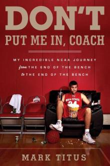 Don't Put Me In, Coach: My Incredible NCAA Journey From the End of the Bench to the End of the Bench