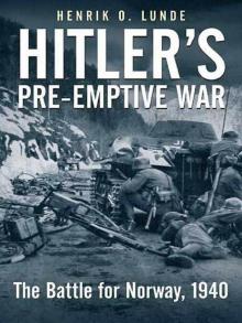 Hitler’s Pre-Emptive War: The Battle for Norway, 1940