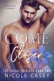 Come Closer: A Romantic Suspense (The Viera Triplets Book 2)