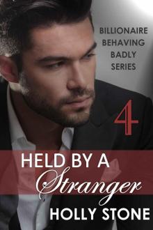 Held by a Stranger (BILLIONAIRE BEHAVING BADLY SERIES Book 4)