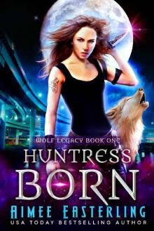 Huntress Born (Wolf Legacy Book 1)