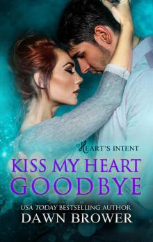 Kiss My Heart Goodbye (Heart's Intent Book 4)