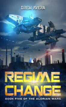 REGIME CHANGE (THE ALORIAN WARS Book 5)