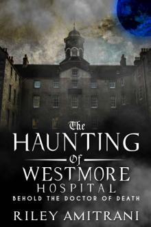 The Haunting of Westmore Hospital - Behold the Doctor of Death