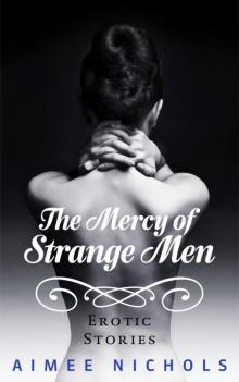 The Mercy of Strange Men: Erotic Stories