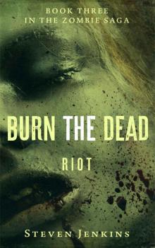 The Zombie Saga (Book 3): Burn The Dead: Riot