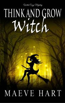 Think And Grow Witch: Witch Cozy Mystery (The Reluctant Witch Book 1)