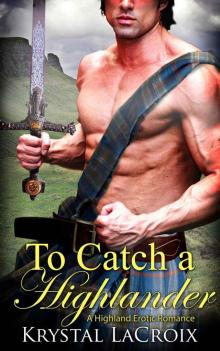 To Catch a Highlander: A Highland Erotic Romance