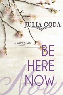 Be Here Now: A Cedar Creek Novel