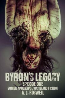 Byron's Legacy Episode 1: Zombie Apocalypse Wasteland Fiction