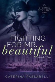 Fighting For Mr. Beautiful: Eternal City Love, Book 2