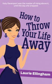 How To Throw Your Life Away