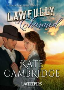 Lawfully Charmed_Texas Lawkeeper Romance