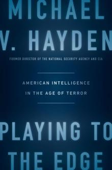 Playing to the Edge: American Intelligence in the Age of Terror