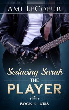 Seducing Sarah - Book 4: The Player - Kris