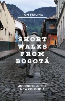 Short Walks from Bogotá: Journeys in the new Colombia