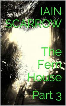 The Fern House: Part 3