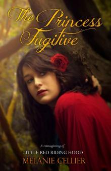 The Princess Fugitive: A Reimagining of Little Red Riding Hood (The Four Kingdoms Book 2)