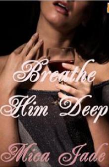 Breathe Him Deep (Pursued By The Shenandoah Valley Billionaire)