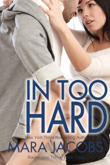 In Too Hard (Freshman Roommates Trilogy, Book 3)