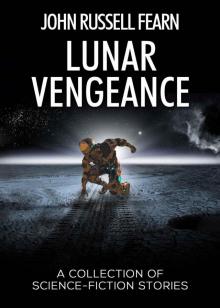 Lunar Vengeance: A Collection of Science Fiction Stories