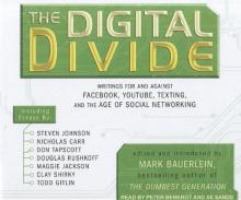 The Digital Divide: Writings for and Against Facebook, Youtube, Texting, and the Age of Social Networking