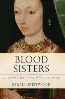 Blood Sisters: The Women Behind the Wars of the Roses