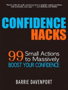 Confidence Hacks: 99 Small Actions to Massively Boost Your Confidence