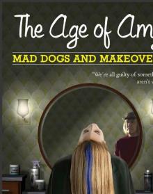 The Age of Amy: Mad Dogs and Makeovers