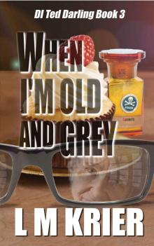 When I'm Old and Grey: DI Ted Darling Book III