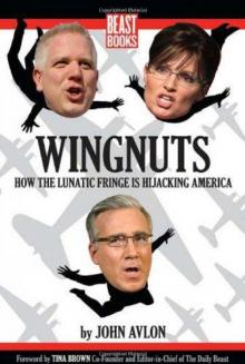 Wingnuts: How the Lunatic Fringe Is Hijacking America