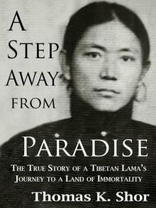 A Step Away from Paradise: A Tibetan Lama's Extraordinary Journey to a Land of Immortality