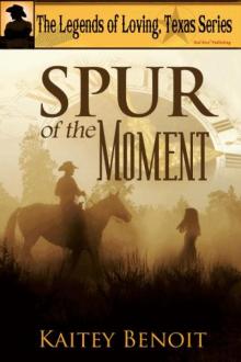 Legends of Loving, Texas Series: Spur of the Moment