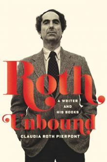 Roth Unbound: A Writer and His Books