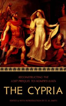 The Cypria: Reconstructing the Lost Prequel to Homer's Iliad