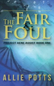 The Fair & Foul (Project Gene Assist Book 1)