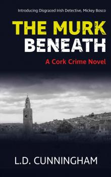 The Murk Beneath_A Cork Crime Novel