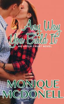 Any Way You Build It: An Upper Crust Novel, Book 6 (Upper Crust Series)