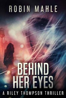 Behind Her Eyes (A Riley Thompson Thriller Book 1)