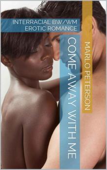 Come Away With Me (Interracial BW/WM Erotic Romance)