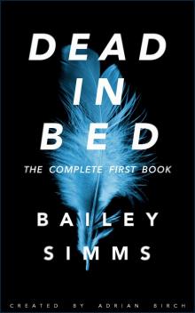 Dead in Bed by Bailey Simms, The Complete First Book