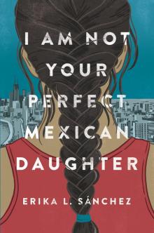 I Am Not Your Perfect Mexican Daughter