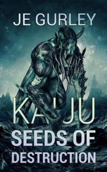 Kaiju Seeds Of Destruction (Kaiju Deadfall Book 3)