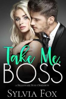 Take Me, Boss: A Billionaire Boss Obsession