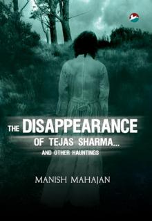 The Disappearance of Tejas Sharma... and Other Hauntings