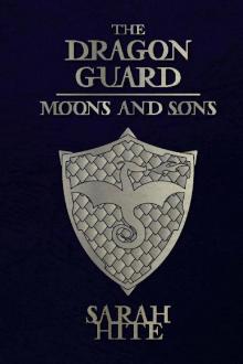 The Dragon Guard: Moons and Sons by Sarah Hite