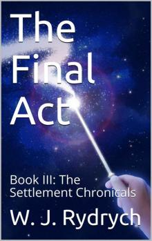 The Final Act: Book III: The Settlement Chronicals