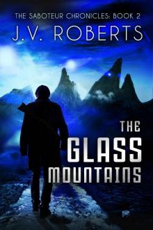 The Glass Mountains: The Saboteur Chronicles Book 2